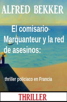ebook: El comisario Marquanteur y la red de asesinos: thriller policiaco en Francia