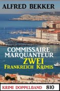 eBook: Krimi Doppelband 810: Commissaire Marquanteur: Zwei Frankreich Krimis