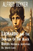 eBook: Leonardo And The Dungeon Of The Black Riders: Historical Adventure: Da Vinci's Cases