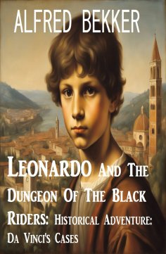 eBook: Leonardo And The Dungeon Of The Black Riders: Historical Adventure: Da Vinci's Cases