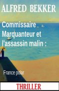 eBook: Commissaire Marquanteur et l'assassin malin : France polar