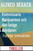 eBook: Kommissarie Marquanteur och den listige mördaren: Frankrike kriminalthriller