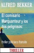 ebook: El comisario Marquanteur y los dos peligrosos: thriller policíaco francés