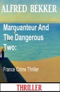 eBook: Marquanteur And The Dangerous Two: France Crime Thriller