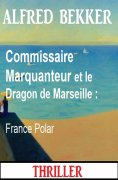 eBook: Commissaire Marquanteur et le Dragon de Marseille : France Polar