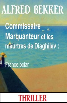 eBook: Commissaire Marquanteur et les meurtres de Diaghilev : France polar