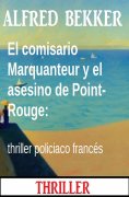 ebook: El comisario Marquanteur y el asesino de Point-Rouge: thriller policiaco francés
