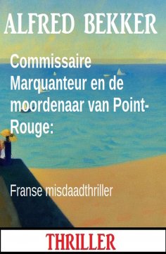 eBook: Commissaire Marquanteur en de moordenaar van Point-Rouge: Franse misdaadthriller