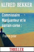 eBook: Commissaire Marquanteur et le parrain corse : France polar
