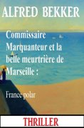 eBook: Commissaire Marquanteur et la belle meurtrière de Marseille : France polar
