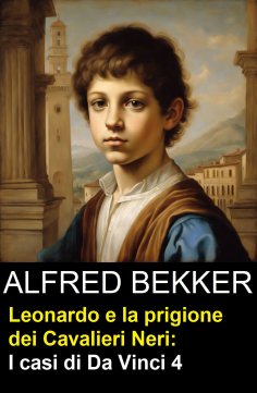 eBook: Leonardo e la prigione dei Cavalieri Neri: I casi di Da Vinci 4