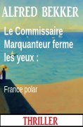 eBook: Le Commissaire Marquanteur ferme les yeux : France polar