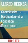 eBook: Commissaire Marquanteur et la Fondation : France polar