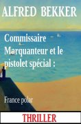 eBook: Commissaire Marquanteur et le pistolet spécial : France polar