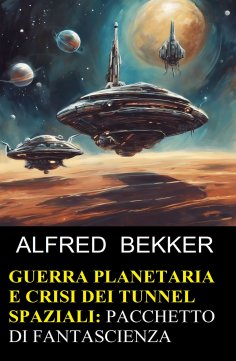 eBook: Guerra planetaria e crisi dei tunnel spaziali: pacchetto di fantascienza