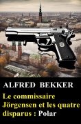 eBook: Le commissaire Jörgensen et les quatre disparus: Polar
