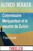 eBook: Commissaire Marquanteur et le meurtre de Zurich : France polar
