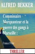 eBook: Commissaire Marquanteur et la guerre des gangs à Marseille : France Polar