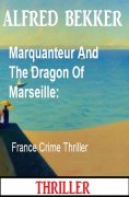 eBook: Marquanteur And The Dragon Of Marseille: France Crime Thriller