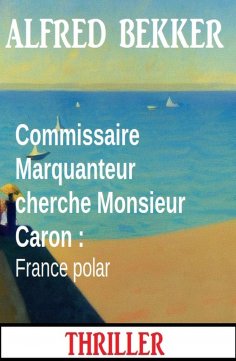 eBook: Commissaire Marquanteur cherche Monsieur Caron : France polar