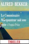 eBook: Le Commissaire Marquanteur suit une piste : France Polar
