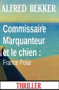 ebook: Commissaire Marquanteur et le chien : France Polar