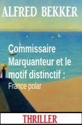 eBook: Commissaire Marquanteur et le motif distinctif : France polar