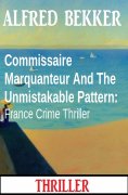 ebook: Commissaire Marquanteur And The Unmistakable Pattern: France Crime Thriller