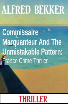 eBook: Commissaire Marquanteur And The Unmistakable Pattern: France Crime Thriller