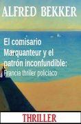 ebook: El comisario Marquanteur y el patrón inconfundible: Francia thriller policiaco