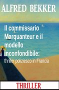 eBook: Il commissario Marquanteur e il modello inconfondibile: thriller poliziesco in Francia