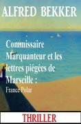 eBook: Commissaire Marquanteur et les lettres piégées de Marseille : France Polar