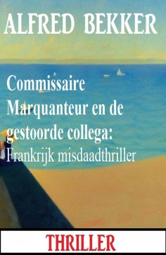 eBook: Commissaire Marquanteur en de gestoorde collega: Frankrijk misdaadthriller