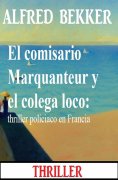 ebook: El comisario Marquanteur y el colega loco: thriller policiaco en Francia