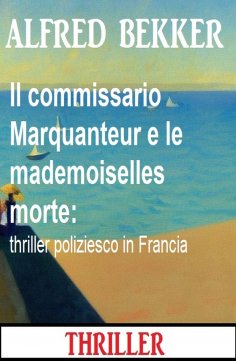 eBook: Il commissario Marquanteur e le mademoiselles morte: thriller poliziesco in Francia