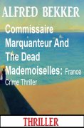 eBook: Commissaire Marquanteur And The Dead Mademoiselles: France Crime Thriller