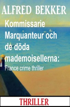 eBook: Kommissarie Marquanteur och de döda mademoisellerna: France crime thriller