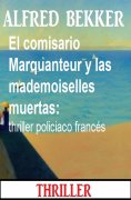 eBook: El comisario Marquanteur y las mademoiselles muertas: thriller policiaco francés