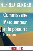eBook: Commissaire Marquanteur et le poison : France polar