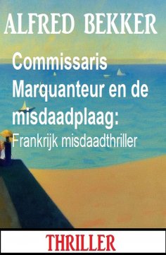 eBook: Commissaris Marquanteur en de misdaadplaag: Frankrijk misdaadthriller