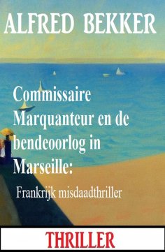 eBook: Commissaire Marquanteur en de bendeoorlog in Marseille: Frankrijk misdaadthriller