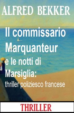 eBook: Il commissario Marquanteur e le notti di Marsiglia: thriller poliziesco francese