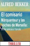 ebook: El comisario Marquanteur y las noches de Marsella: thriller policiaco francés