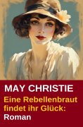 eBook: Eine Rebellenbraut findet ihr Glück: Roman