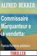 eBook: Commissaire Marquanteur e la vendetta: Francia Romanzo poliziesco