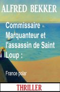 eBook: Commissaire Marquanteur et l'assassin de Saint Loup : France polar
