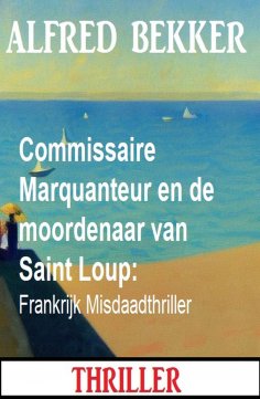 eBook: Commissaire Marquanteur en de moordenaar van Saint Loup: Frankrijk Misdaadthriller