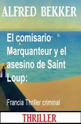 ebook: El comisario Marquanteur y el asesino de Saint Loup: Francia Thriller criminal