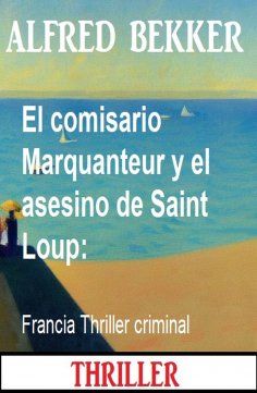 ebook: El comisario Marquanteur y el asesino de Saint Loup: Francia Thriller criminal