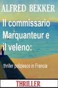 eBook: Il commissario Marquanteur e il veleno: thriller poliziesco in Francia